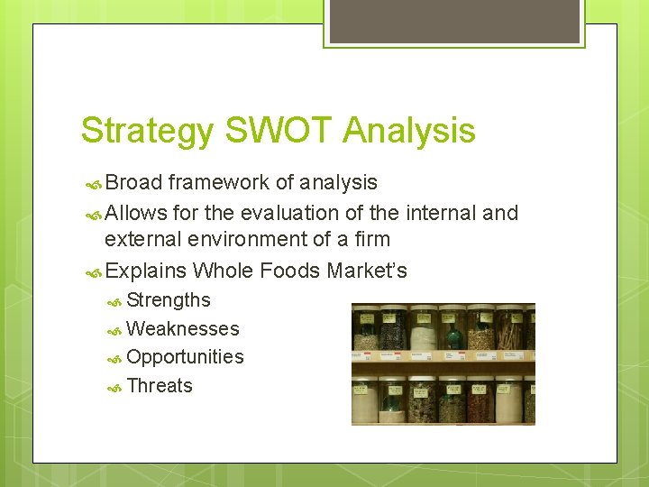 Strategy SWOT Analysis Broad framework of analysis Allows for the evaluation of the internal