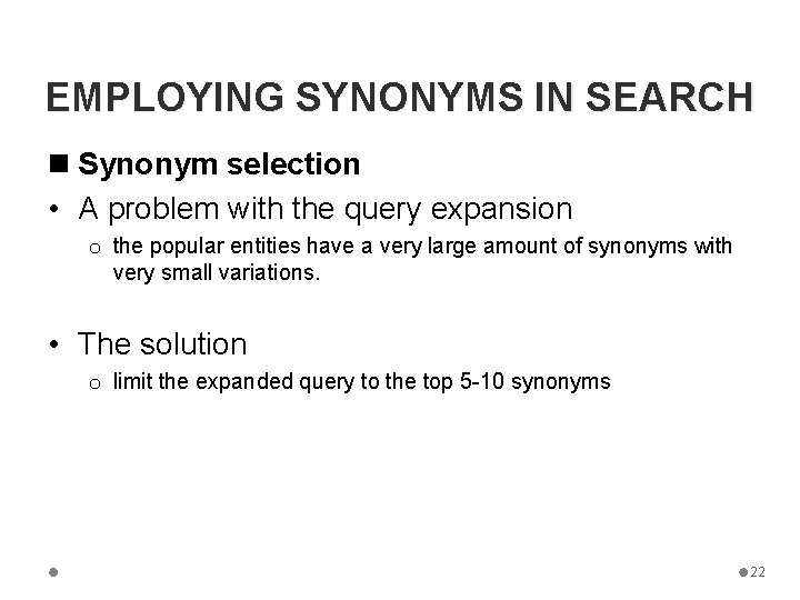 EMPLOYING SYNONYMS IN SEARCH n Synonym selection • A problem with the query expansion