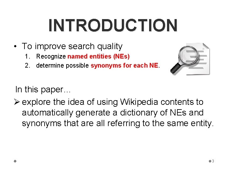 INTRODUCTION • To improve search quality 1. Recognize named entities (NEs) 2. determine possible