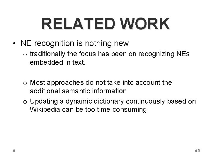 RELATED WORK • NE recognition is nothing new o traditionally the focus has been
