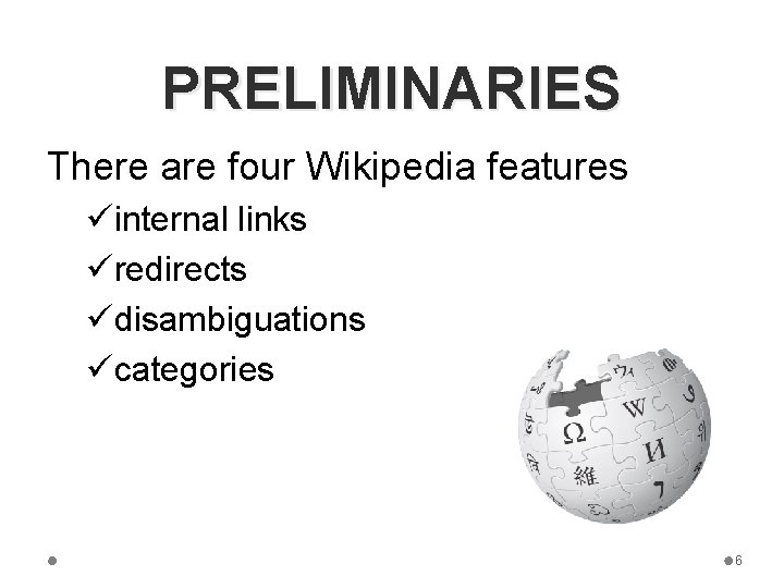 PRELIMINARIES There are four Wikipedia features üinternal links üredirects üdisambiguations ücategories 6 