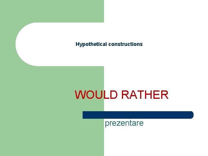 Hypothetical constructions WOULD RATHER prezentare 