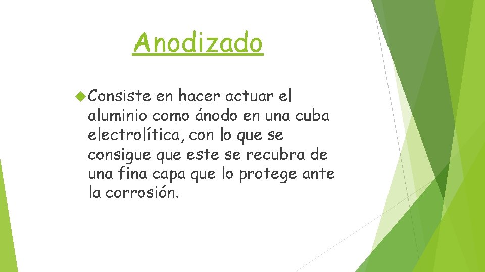 Anodizado Consiste en hacer actuar el aluminio como ánodo en una cuba electrolítica, con