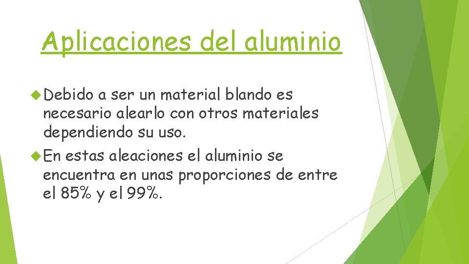 Aplicaciones del aluminio Debido a ser un material blando es necesario alearlo con otros