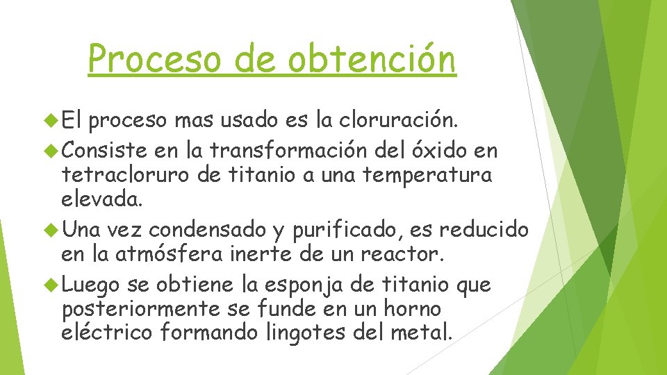 Proceso de obtención El proceso mas usado es la cloruración. Consiste en la transformación