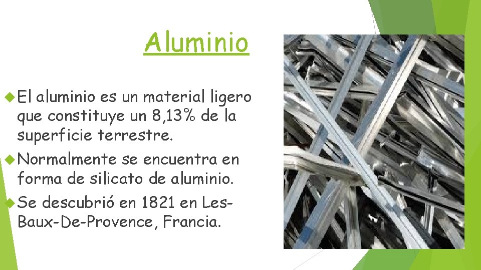 Aluminio El aluminio es un material ligero que constituye un 8, 13% de la