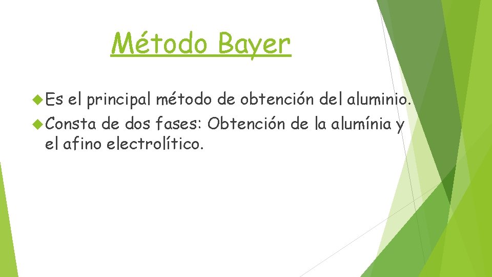 Método Bayer Es el principal método de obtención del aluminio. Consta de dos fases: Método Bayer Es el principal método de obtención del aluminio. Consta de dos fases: