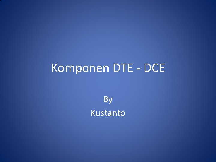 Komponen DTE - DCE By Kustanto 
