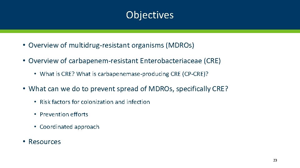 Objectives • Overview of multidrug-resistant organisms (MDROs) • Overview of carbapenem-resistant Enterobacteriaceae (CRE) •