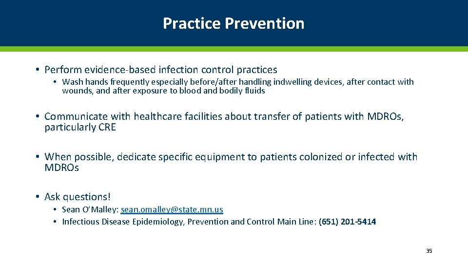 Practice Prevention • Perform evidence-based infection control practices • Wash hands frequently especially before/after