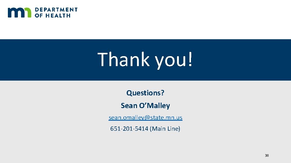 Thank you! Questions? Sean O’Malley sean. omalley@state. mn. us 651 -201 -5414 (Main Line)