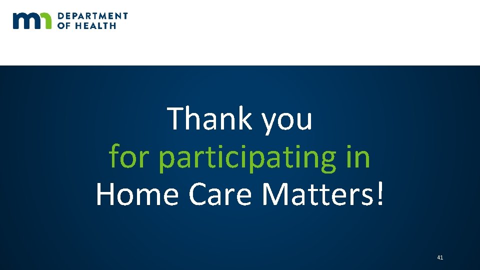 Thank you for participating in Home Care Matters! 41 