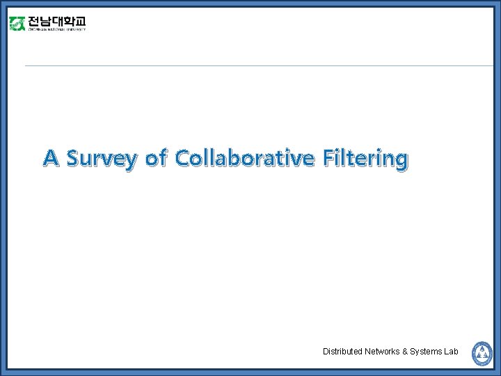 A Survey of Collaborative Filtering Distributed Networks & Systems Lab 