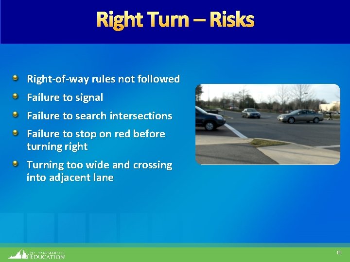 Right Turn – Risks Right-of-way rules not followed Failure to signal Failure to search