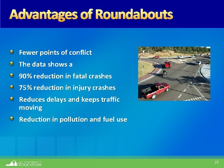 Advantages of Roundabouts Fewer points of conflict The data shows a 90% reduction in