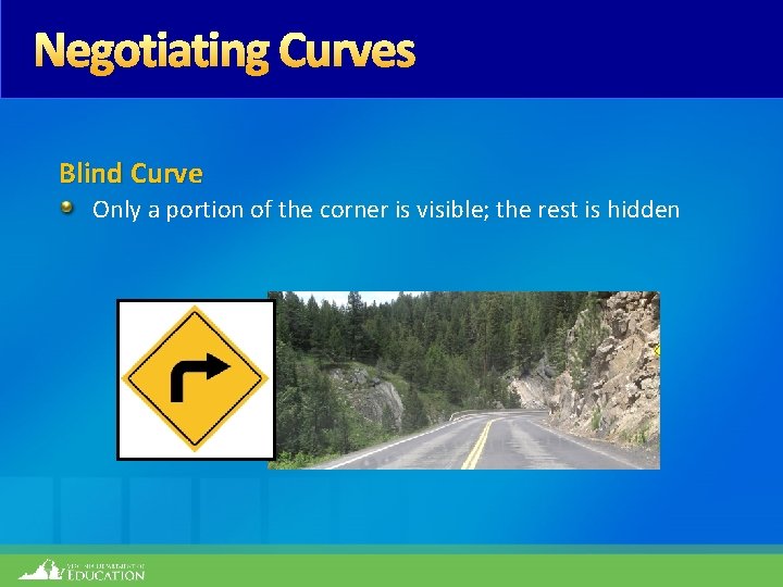 Negotiating Curves Blind Curve Only a portion of the corner is visible; the rest