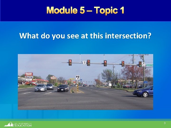 Module 5 – Topic 1 What do you see at this intersection? 3 