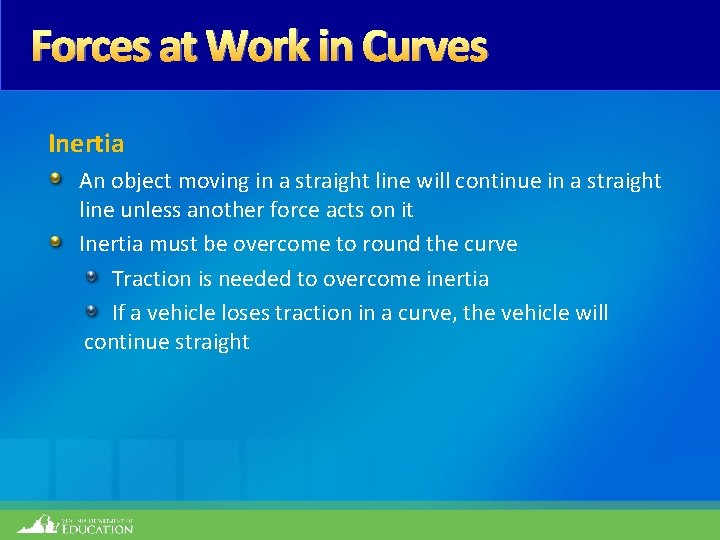 Forces at Work in Curves Inertia An object moving in a straight line will