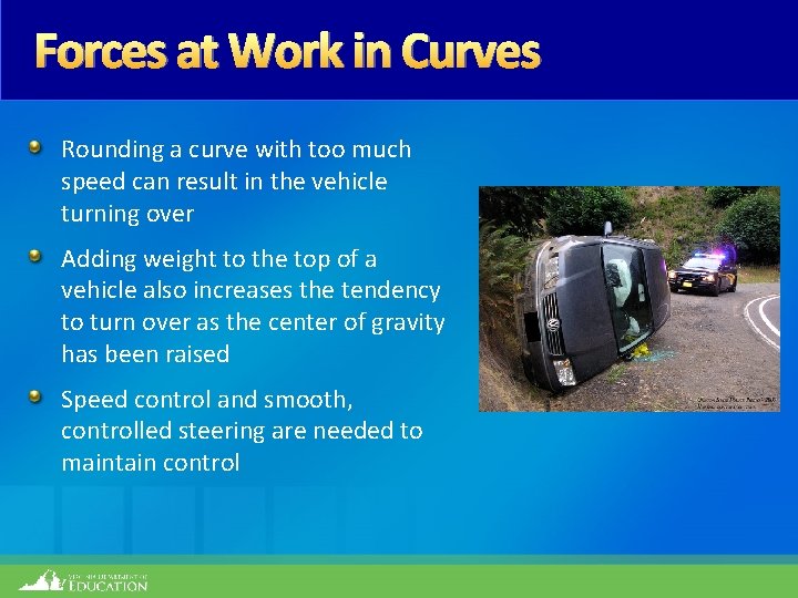 Forces at Work in Curves Rounding a curve with too much speed can result
