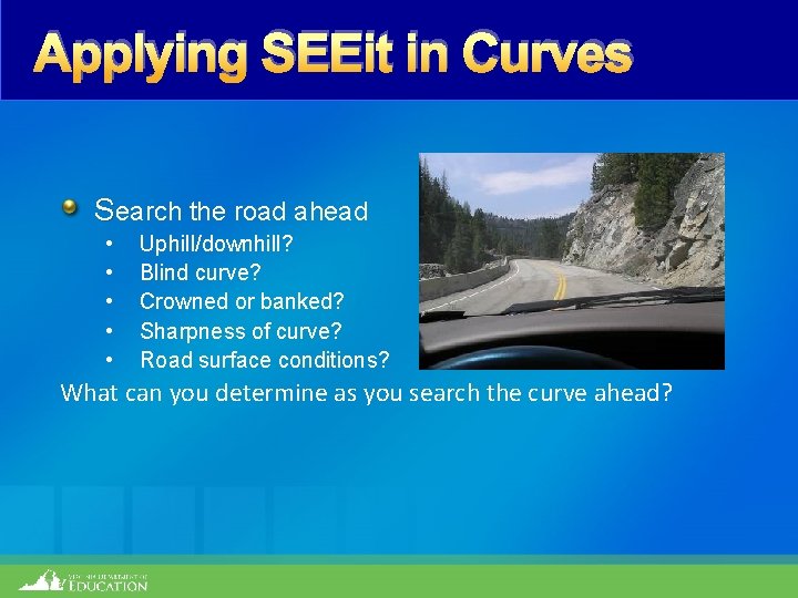 Applying SEEit in Curves Search the road ahead • • • Uphill/downhill? Blind curve?