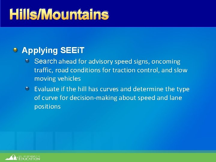 Hills/Mountains Applying SEEi. T Search ahead for advisory speed signs, oncoming traffic, road conditions