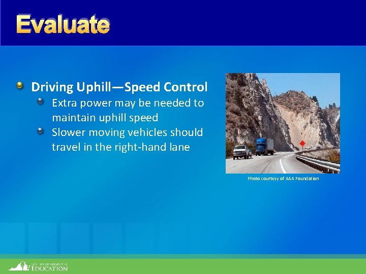 Evaluate Driving Uphill—Speed Control Extra power may be needed to maintain uphill speed Slower