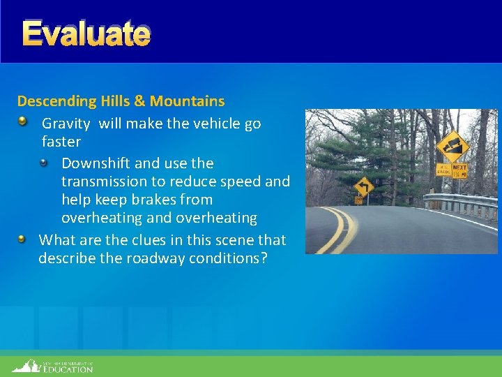 Evaluate Descending Hills & Mountains Gravity will make the vehicle go faster Downshift and