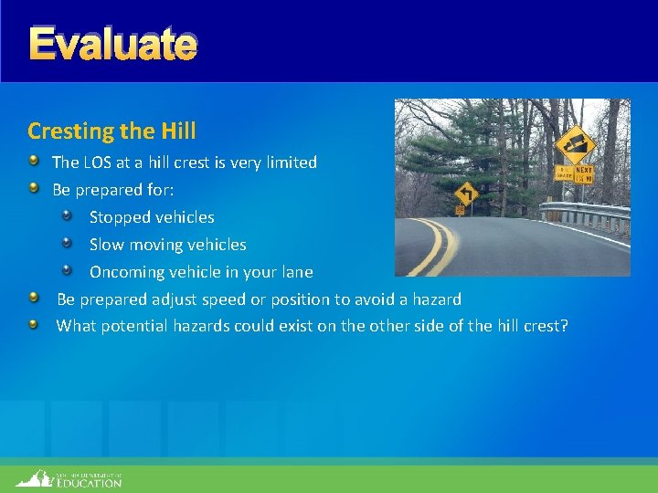 Evaluate Cresting the Hill The LOS at a hill crest is very limited Be