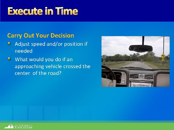 Execute in Time Carry Out Your Decision Adjust speed and/or position if needed What