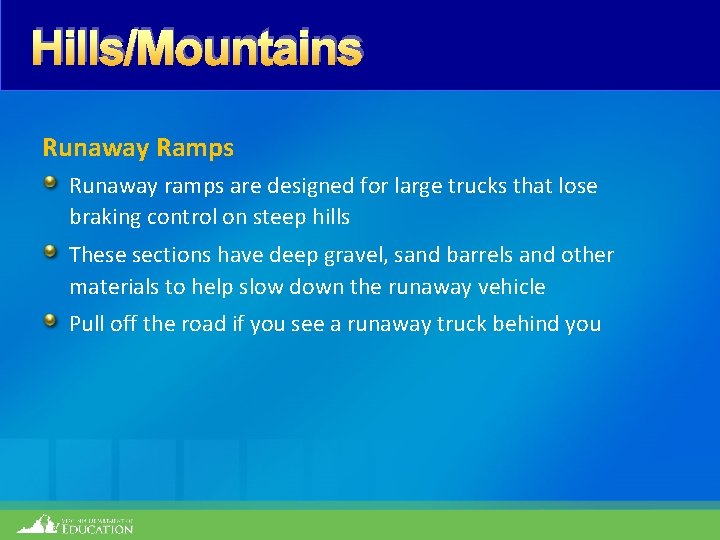 Hills/Mountains Runaway Ramps Runaway ramps are designed for large trucks that lose braking control
