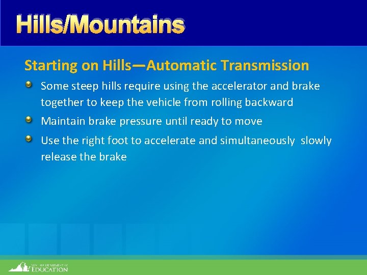 Hills/Mountains Starting on Hills—Automatic Transmission Some steep hills require using the accelerator and brake