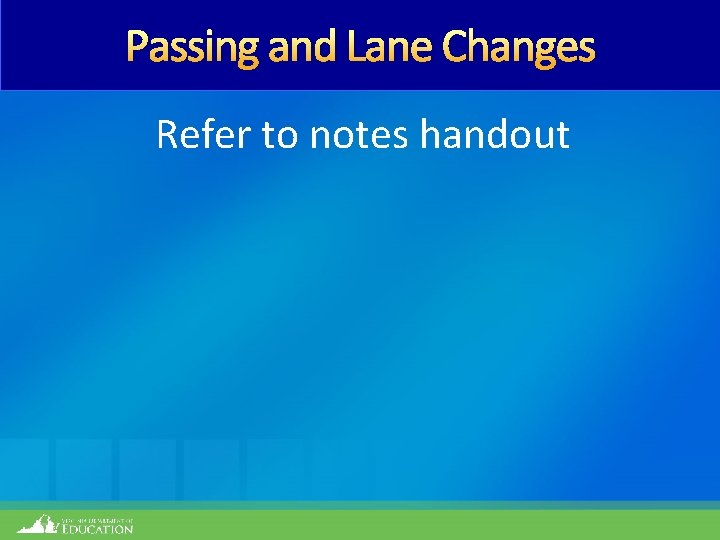 Passing and Lane Changes Refer to notes handout 