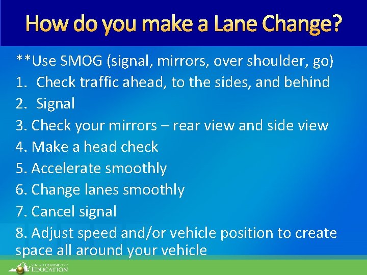 How do you make a Lane Change? **Use SMOG (signal, mirrors, over shoulder, go)