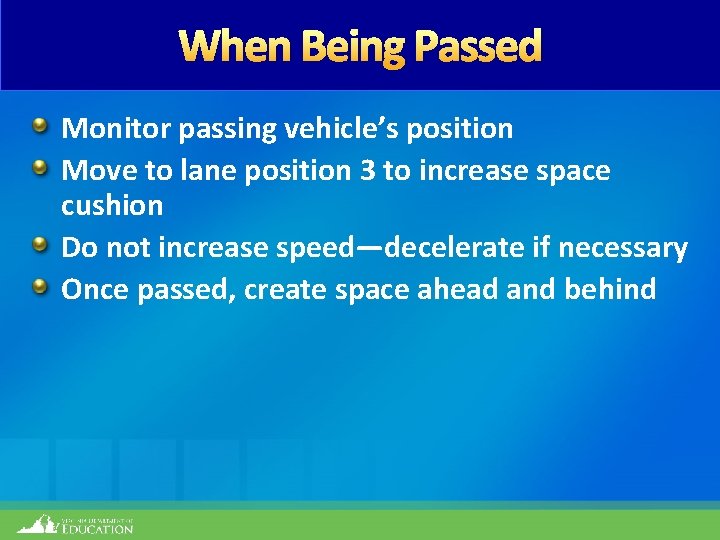 When Being Passed Monitor passing vehicle’s position Move to lane position 3 to increase