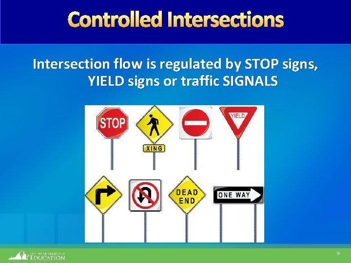 Controlled Intersections Intersection flow is regulated by STOP signs, YIELD signs or traffic SIGNALS