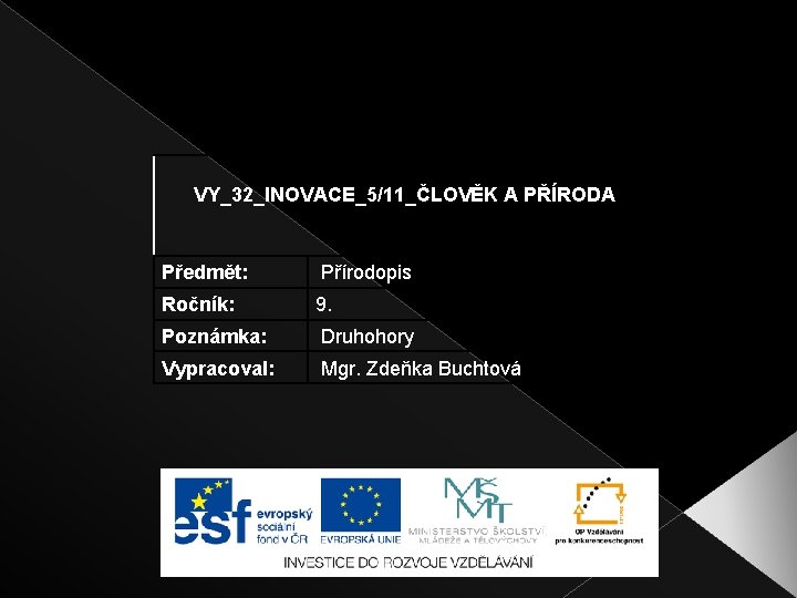 VY_32_INOVACE_5/11_ČLOVĚK A PŘÍRODA Předmět: Přírodopis Ročník: 9. Poznámka: Druhohory Vypracoval: Mgr. Zdeňka Buchtová 