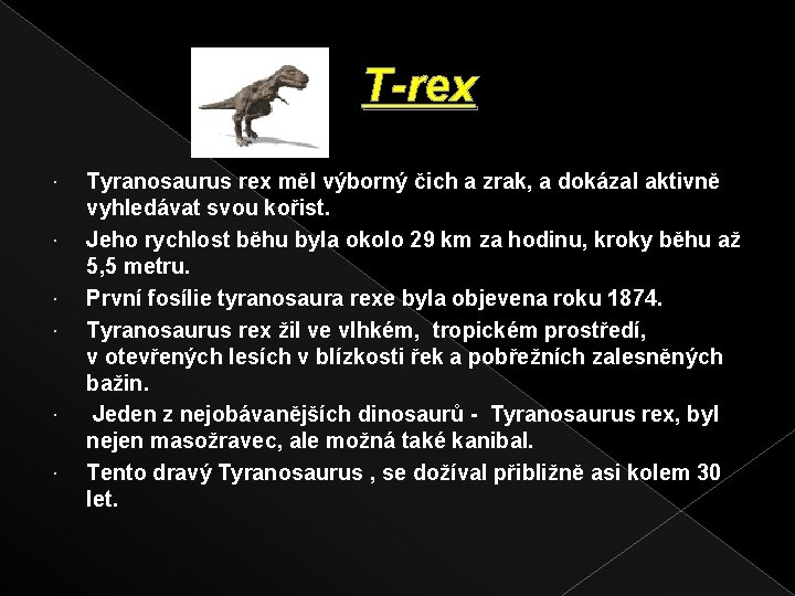 T-rex Tyranosaurus rex měl výborný čich a zrak, a dokázal aktivně vyhledávat svou kořist.