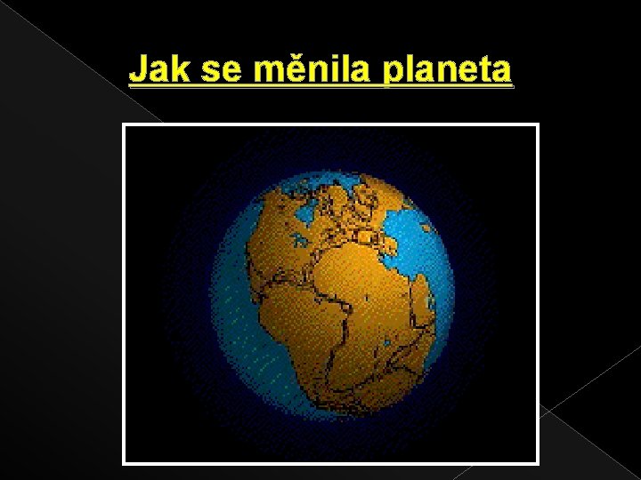 Jak se měnila planeta 