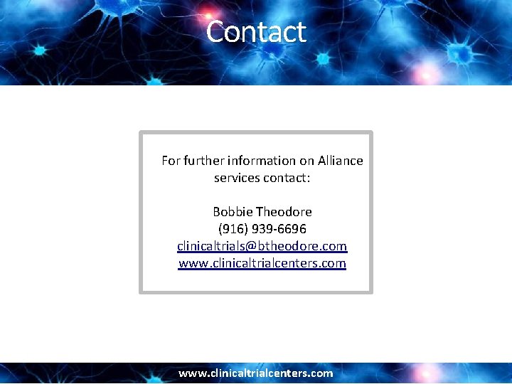 Contact For further information on Alliance services contact: Bobbie Theodore (916) 939 -6696 clinicaltrials@btheodore.