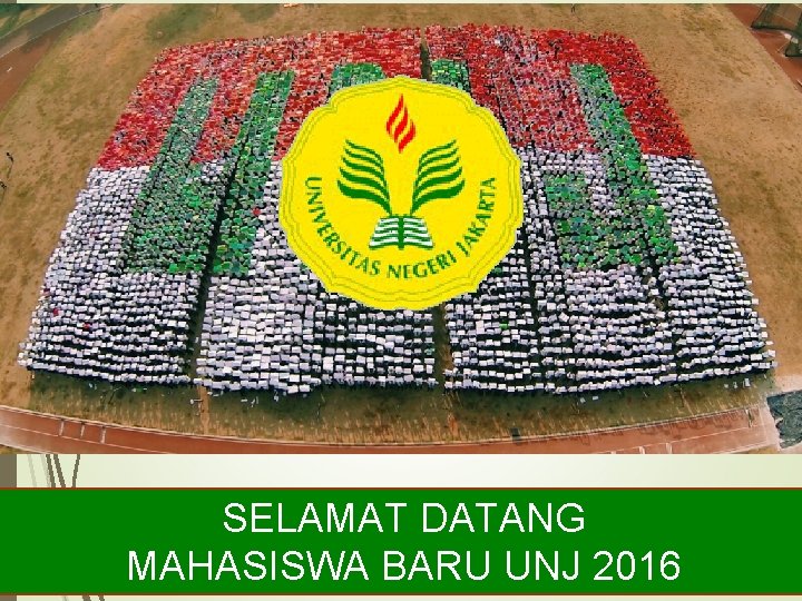 SELAMAT DATANG MAHASISWA BARU UNJ 2016 