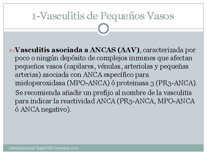 1 -Vasculitis de Pequeños Vasculitis asociada a ANCAS (AAV), caracterizada por poco o ningún
