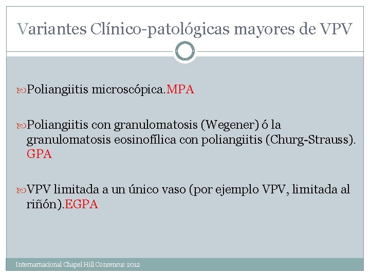 Variantes Clínico-patológicas mayores de VPV Poliangiitis microscópica. MPA Poliangiitis con granulomatosis (Wegener) ó la