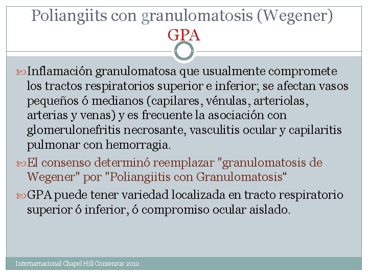 Poliangiits con granulomatosis (Wegener) GPA Inflamación granulomatosa que usualmente compromete los tractos respiratorios superior