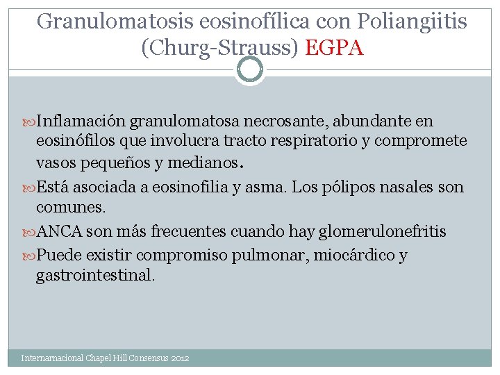 Granulomatosis eosinofílica con Poliangiitis (Churg-Strauss) EGPA Inflamación granulomatosa necrosante, abundante en eosinófilos que involucra