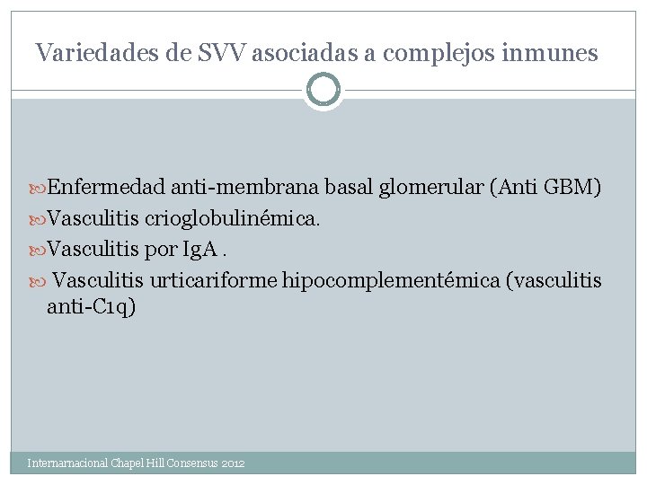Variedades de SVV asociadas a complejos inmunes Enfermedad anti-membrana basal glomerular (Anti GBM) Vasculitis