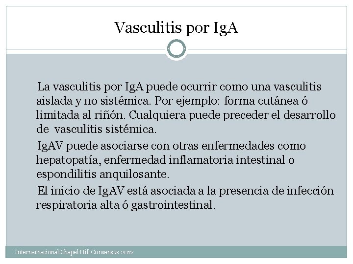 Vasculitis por Ig. A La vasculitis por Ig. A puede ocurrir como una vasculitis