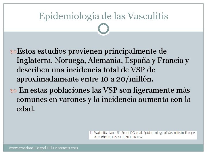 Epidemiología de las Vasculitis Estos estudios provienen principalmente de Inglaterra, Noruega, Alemania, España y