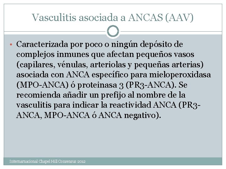 Vasculitis asociada a ANCAS (AAV) • Caracterizada por poco o ningún depósito de complejos