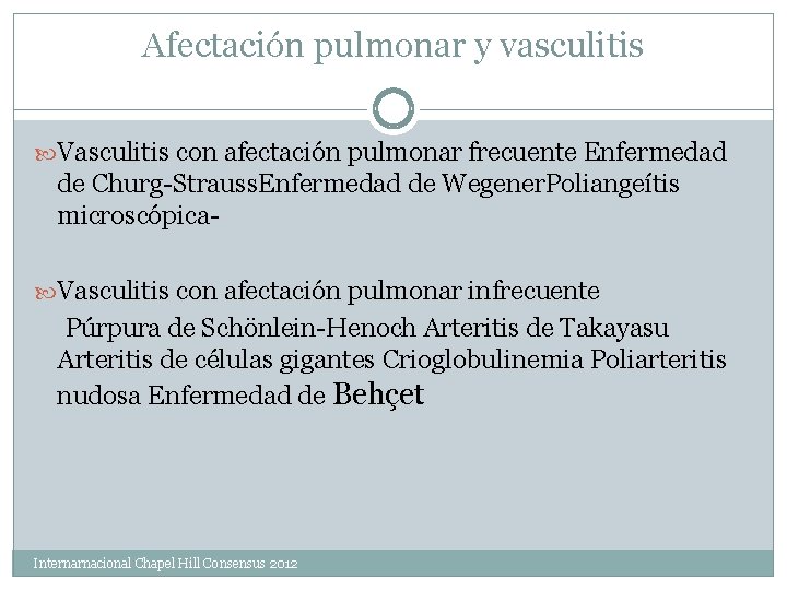 Afectación pulmonar y vasculitis Vasculitis con afectación pulmonar frecuente Enfermedad de Churg-Strauss. Enfermedad de
