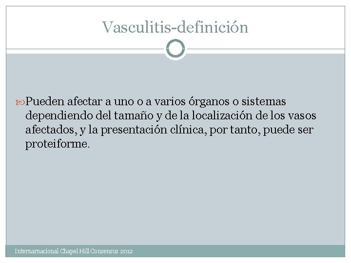 Vasculitis-definición Pueden afectar a uno o a varios órganos o sistemas dependiendo del tamaño